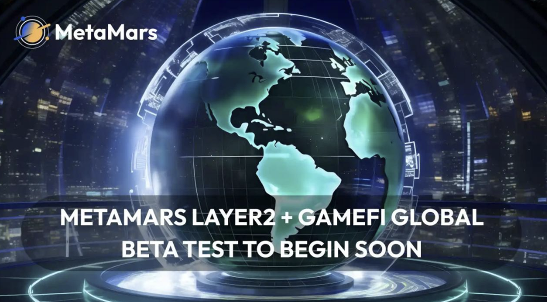 Direction for the Metaverse: MetaMars Layer2 + GameFi Global Beta Test to Begin Soon